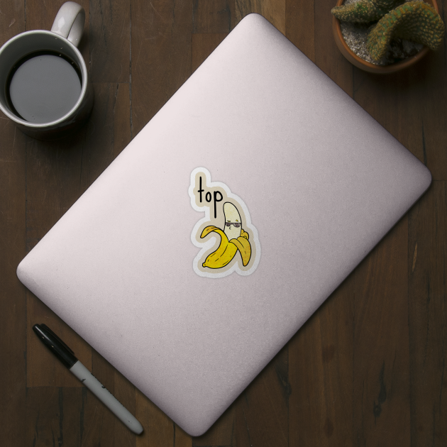 Top Banana Pun Humor Sarcasm Meme Joke Cute Funny Gift Sarcastic Happy Fun Introvert Awkward Geek Hipster Silly Inspirational Motivational Birthday Present by EpsilonEridani